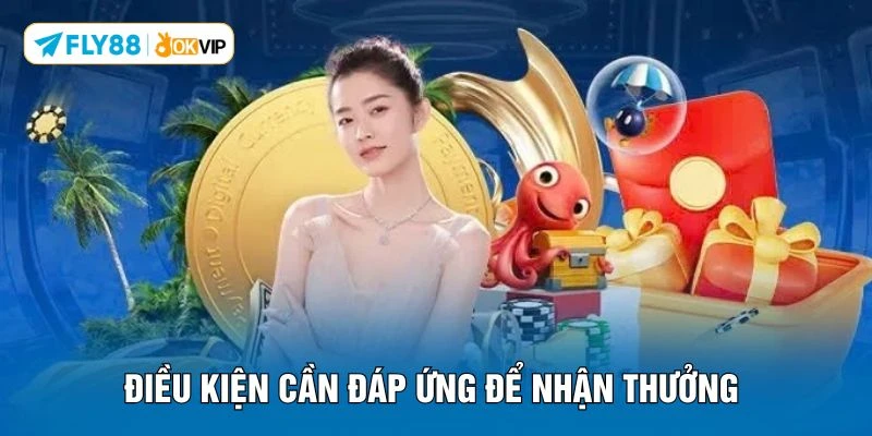 Điều kiện cần đáp ứng để nhận thưởng