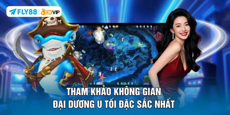 Tham khảo không gian đại dương u tối đặc sắc nhất